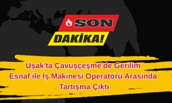 Uşak'ta Çavuşçeşme'de Gerilim: Esnaf ile İş Makinesi Operatörü Arasında Tartışma Çıktı
