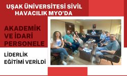 Uşak Üniversitesi Sivil Havacılık MYO’da Akademik ve İdari Personele Liderlik Eğitimi Verildi