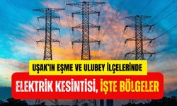 Uşak’ın Eşme ve Ulubey İlçelerinde Elektrik Kesintisi, İşte Bölgeler