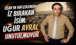 Uşak'ın Hafızasında İz Bırakan İsim: Uğur Ayral Unutulmuyor