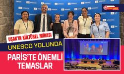 Uşak’ın Kültürel Mirası UNESCO Yolunda, Paris’te Önemli Temaslar