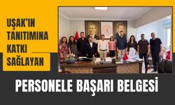 Uşak’ın Tanıtımına Katkı Sağlayan Personele Başarı Belgesi