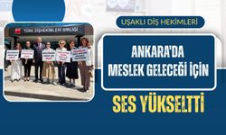 Uşaklı Diş Hekimleri Ankara'da Meslek Geleceği İçin Ses Yükseltti