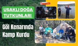 Uşaklı Doğa Tutkunları Göl Kenarında Kamp Kurdu