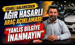 Uşaklı Galericiden Ağır Hasarlı Araç Açıklaması, “Yanlış Bilgiye İnanmayın”