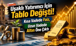 Uşaklı Yatırımcı İçin Tablo Değişti! Kısa Vadede Faiz, Uzun Vadede Altın Öne Çıktı