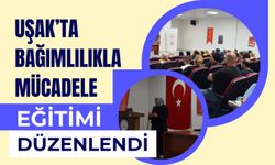 Uşak’ta Bağımlılıkla Mücadele Eğitimi Düzenlendi