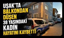 Uşak'ta Balkondan Düşen 38 Yaşındaki Kadın Hayatını Kaybetti