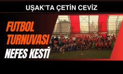 Uşak’ta Çetin Ceviz Futbol Turnuvası Nefes Kesti