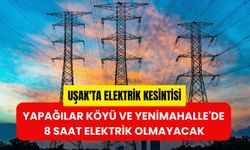 Uşak'ta Elektrik Kesintisi, Yapağılar Köyü ve Yenimahalle'de 8 Saat Elektrik Olmayacak