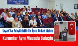 Uşak’ta Erişilebilirlik İçin Ortak Adım, Kurumlar Aynı Masada Buluştu