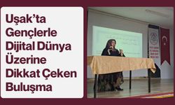 Uşak’ta Gençlerle Dijital Dünya Üzerine Dikkat Çeken Buluşma