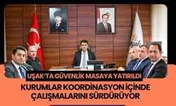 Uşak’ta Güvenlik Masaya Yatırıldı, Kurumlar Koordinasyon İçinde Çalışmalarını Sürdürüyor