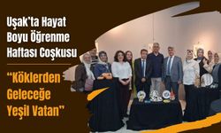 Uşak’ta Hayat Boyu Öğrenme Haftası Coşkusu, “Köklerden Geleceğe Yeşil Vatan”