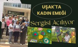 Uşak'ta Kadın Emeği Sergisi Açılıyor, El Emeği Ürünler Görücüye Çıkacak