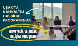 Uşak'ta Kahvaltılı Hasbihal Programında Ebeveynlik ve Ahlaki Gelişim Konuşuldu