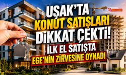 Uşak'ta Konut Satışları Dikkat Çekti! İlk El Satışta Ege'nin Zirvesine Oynadı