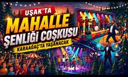 Uşak'ta Mahalle Şenliği Coşkusu Karaağaç'ta Yaşanacak