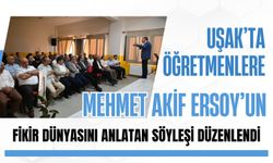 Uşak’ta Öğretmenlere Mehmet Akif Ersoy’un Fikir Dünyasını Anlatan Söyleşi Düzenlendi
