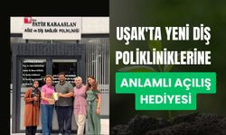 Uşak'ta Yeni Diş Polikliniklerine Anlamlı Açılış Hediyesi