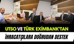 UTSO ve Türk Eximbank’tan İhracatçılara Doğrudan Destek