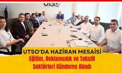 UTSO'da Haziran Mesaisi: Eğitim, Reklamcılık ve Tekstil Sektörleri Gündeme Alındı