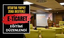 UTSO'da Yapay Zeka Destekli E-Ticaret Eğitimi Düzenlendi