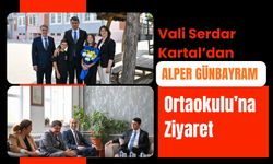 Vali Serdar Kartal’dan Alper Günbayram Ortaokulu’na Ziyaret