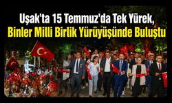 Uşak'ta 15 Temmuz'da Tek Yürek, Binler Milli Birlik Yürüyüşünde Buluştu
