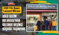 150 Yılı Aşan Lezzet Mirası: Uslu Selim Helvacısı'nda Gelenek Beşinci Kuşağa Taşınıyor