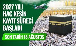 2027 Yılı Hac Kesin Kayıt Süreci Başladı: Son Tarih 18 Ağustos