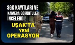 SGK Kayıtları ve Kamera Görüntüleri İncelendi! Uşak'ta Yeni Operasyon