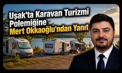 Uşak'ta Karavan Turizmi Polemiğine Mert Okkaoğlu'ndan Yanıt