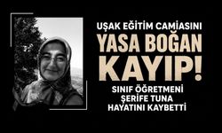 Uşak Eğitim Camiasını Yasa Boğan Kayıp! Sınıf Öğretmeni Şerife Tuna Hayatını Kaybetti