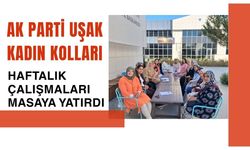 AK Parti Uşak Kadın Kolları Haftalık Çalışmaları Masaya Yatırdı