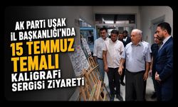 AK Parti Uşak İl Başkanlığı'nda 15 Temmuz Temalı Kaligrafi Sergisi Ziyareti