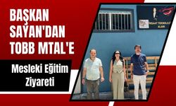 Başkan Sayan'dan TOBB MTAL'e Mesleki Eğitim Ziyareti