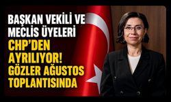 Başkan Vekili ve Meclis Üyeleri CHP'den Ayrılıyor! Gözler Ağustos Toplantısında
