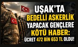 Uşak'ta Bedelli Askerlik Yapacak Gençlere Kötü Haber: Ücret 472 Bin 653 TL'ye Çıktı