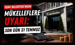 Uşak Belediyesi'nden Mükelleflere Uyarı: Son Gün 31 Temmuz