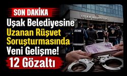 Uşak Belediyesine Uzanan Rüşvet Soruşturmasında Yeni Gelişme! 12 Gözaltı