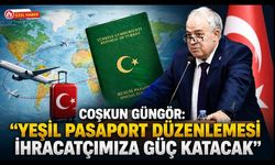 Coşkun Güngör: "Yeşil Pasaport Düzenlemesi İhracatçımıza Güç Katacak"
