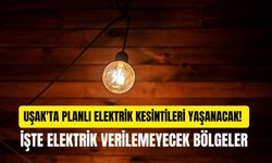 Uşak'ta Planlı Elektrik Kesintileri Yaşanacak! İşte Elektrik Verilemeyecek Bölgeler