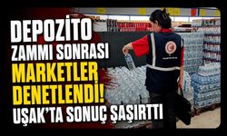 Depozito Zammı Sonrası Marketler Denetlendi! Uşak'ta Sonuç Şaşırttı