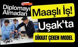 Diplomayı Almadan Maaşlı İş! Uşak'ta Dikkat Çeken Model