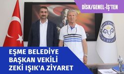 DİSK/Genel-İş'ten Eşme Belediye Başkan Vekili Zeki Işık'a Ziyaret