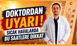 Doktordan Uyarı, Sıcak Havalarda Bu Saatlere Dikkat