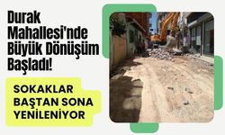 Durak Mahallesi'nde Büyük Dönüşüm Başladı! Sokaklar Baştan Sona Yenileniyor