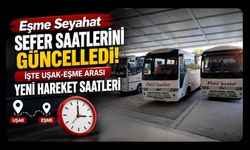 Eşme Seyahat Sefer Saatlerini Güncelledi! İşte Uşak-Eşme Arası Yeni Hareket Saatleri