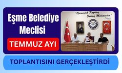 Eşme Belediye Meclisi Temmuz Ayı Toplantısını Gerçekleştirdi